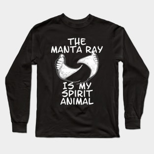 The manta ray is my spirit animal Long Sleeve T-Shirt